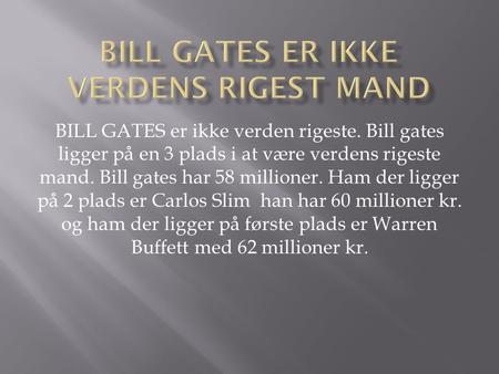 Bill GATES er ikke verdeNs rigest mand