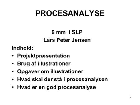 PROCESANALYSE 9 mm i SLP Lars Peter Jensen Indhold: