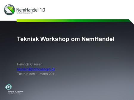 Teknisk Workshop om NemHandel Heinrich Clausen Tåstrup den 1. marts 2011.