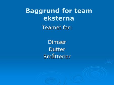 Baggrund for team eksterna Teamet for: DimserDutterSmåtterier.