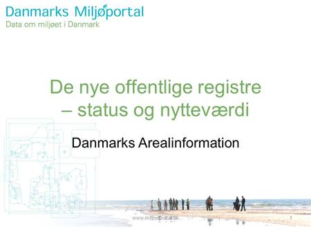 Www.mIljoeportal.dk1 De nye offentlige registre – status og nytteværdi Danmarks Arealinformation.