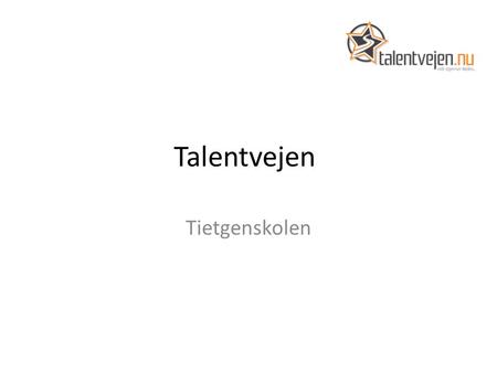 Talentvejen Tietgenskolen. Hvorfor et talentprojekt? Talentudvikling på erhvervsskoler er stadig relativ ny 95% målsætning – nedprioritering af talenter.