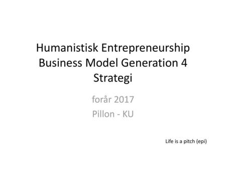 Humanistisk Entrepreneurship Business Model Generation 4 Strategi