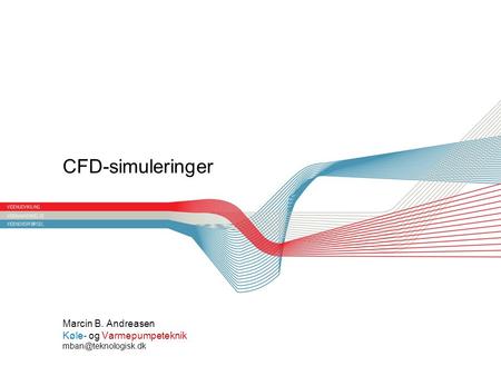 Overskrift CFD-simuleringer Marcin B. Andreasen Køle- og Varmepumpeteknik