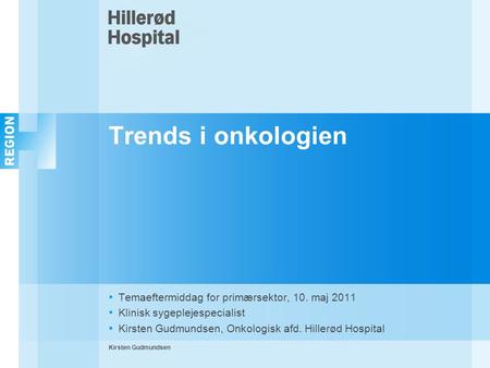 Trends i onkologien Temaeftermiddag for primærsektor, 10. maj 2011