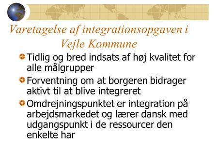 Varetagelse af integrationsopgaven i Vejle Kommune Tidlig og bred indsats af høj kvalitet for alle målgrupper Forventning om at borgeren bidrager aktivt.