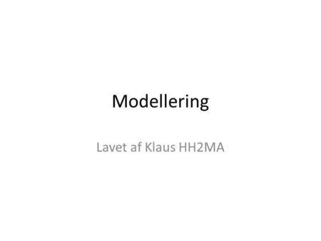 Modellering Lavet af Klaus HH2MA.