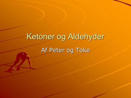 Ketoner og Aldehyder Af Peter og Toke.