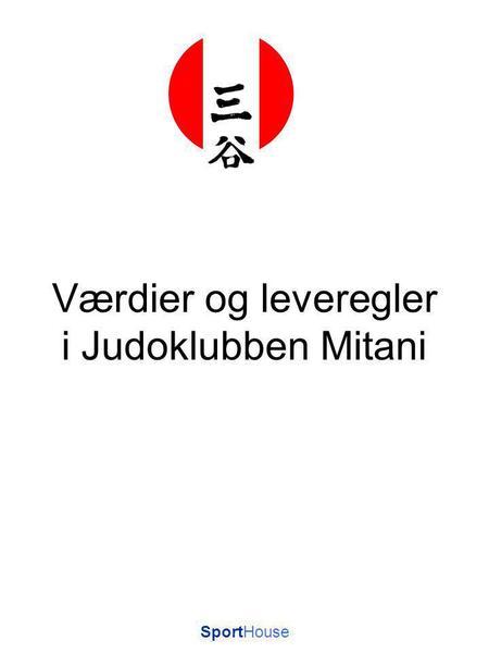 SportHouse Værdier og leveregler i Judoklubben Mitani.