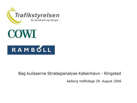 Bag kulisserne Strategianalyse København - Ringsted Aalborg trafikdage 29. August 2006.