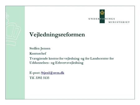 Vejledningsreformen Steffen Jensen Kontorchef