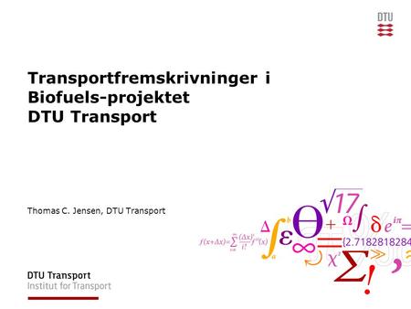 Transportfremskrivninger i Biofuels-projektet DTU Transport Thomas C. Jensen, DTU Transport.