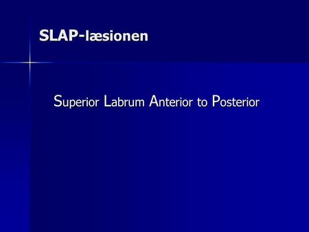 SLAP-læsionen Superior Labrum Anterior to Posterior.