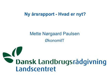 Ny årsrapport - Hvad er nyt? Mette Nørgaard Paulsen ØkonomiIT.