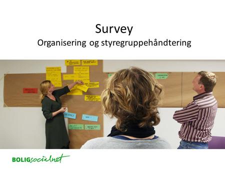 Survey Organisering og styregruppehåndtering. Spørgsmål 1 62,5 % mener de har stor indflydelse på tilpasning af egen projektorganisation! Hvis projektorganisationen.