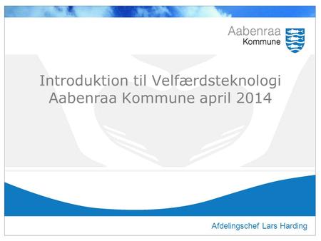 Introduktion til Velfærdsteknologi Aabenraa Kommune april 2014
