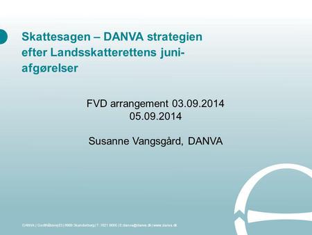 Skattesagen – DANVA strategien efter Landsskatterettens juni- afgørelser DANVA | Godthåbsvej 83 | 8660 Skanderborg | T: 7021 0055 | |