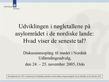 Udviklingen i nøgletallene på asylområdet i de nordiske lande: Hvad viser de seneste tal? Diskussionsoplæg til mødet i Nordisk Udlændingeudvalg, den 24.