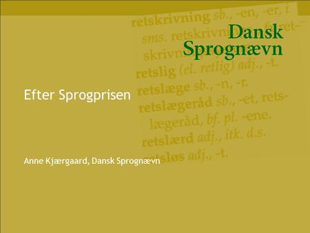 Efter Sprogprisen Anne Kjærgaard, Dansk Sprognævn.