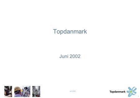 1 juni 2002 Topdanmark Juni 2002. 2 juni 2002 Hvorledes Topdanmark ønsker at skabe værdi Driftsmæssigt: En præmiefremgang som overstiger markedsniveauet.