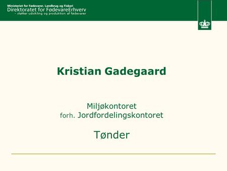 Kristian Gadegaard Miljøkontoret forh. Jordfordelingskontoret Tønder