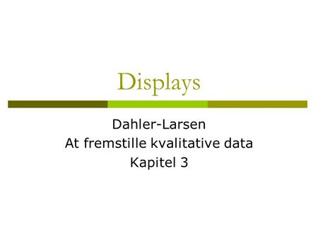 Dahler-Larsen At fremstille kvalitative data Kapitel 3