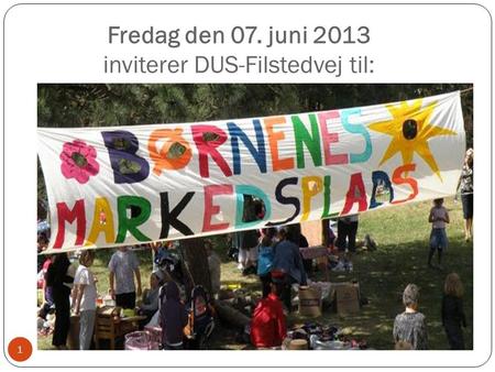 Fredag den 07. juni 2013 inviterer DUS-Filstedvej til: 1.