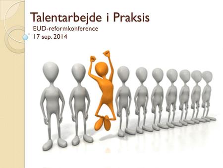 EUD-reformkonference 17 sep. 2014 Talentarbejde i Praksis.