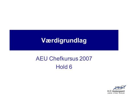 Værdigrundlag AEU Chefkursus 2007 Hold 6.