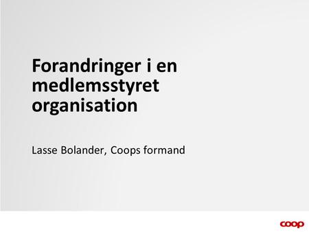 Forandringer i en medlemsstyret organisation Lasse Bolander, Coops formand.