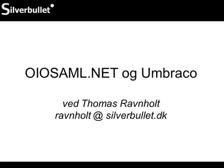 OIOSAML.NET og Umbraco ved Thomas Ravnholt silverbullet.dk