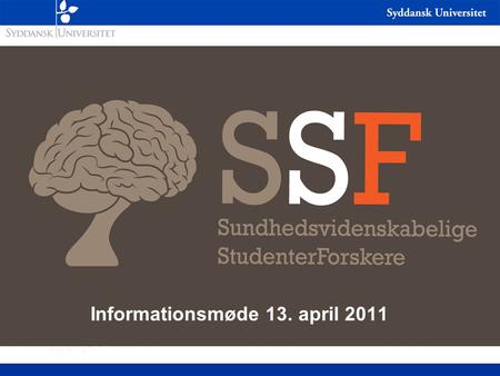Informationsmøde 13. april 2011. Informationsmøde 12. april 2011 Studenterforskning Århus: København: Odense: