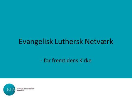 Evangelisk Luthersk Netværk - for fremtidens Kirke.
