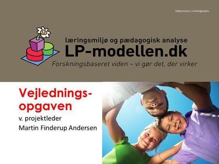 1 Vejlednings- opgaven v. projektleder Martin Finderup Andersen.