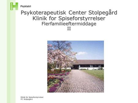 Psykoterapeutisk Center Stolpegård Klinik for Spiseforstyrrelser Flerfamilieeftermiddage II PC Stolpegård 1.