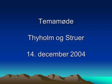Temamøde Thyholm og Struer 14. december 2004. Temamøde – Thyholm og Struer 1. Svarskrivelse til Indenrigs- og Sundhedsmin. 2. Projekt- og procesorganisation.