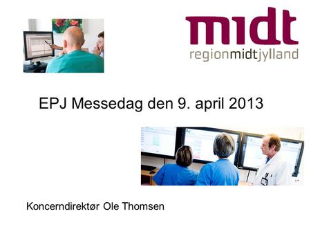 EPJ Messedag den 9. april 2013 Koncerndirektør Ole Thomsen.