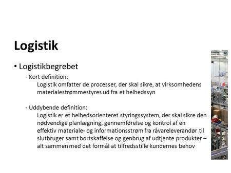 Logistik Logistikbegrebet - Kort definition: