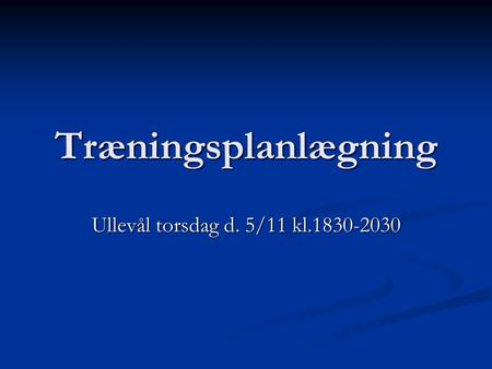 Træningsplanlægning Ullevål torsdag d. 5/11 kl.1830-2030.