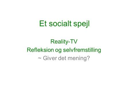 Reality-TV Refleksion og selvfremstilling ~ Giver det mening?