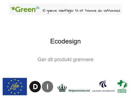 Ecodesign Gør dit produkt grønnere. www.green21.dk.