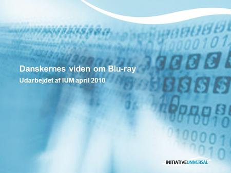 Danskernes viden om Blu-ray Udarbejdet af IUM april 2010.