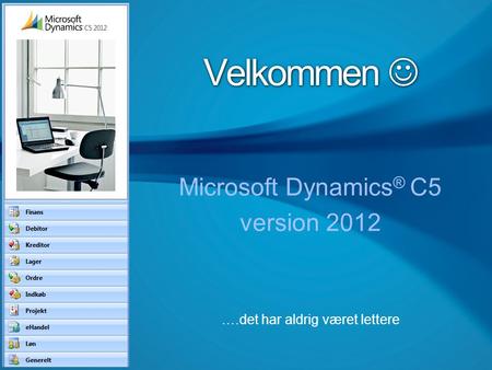 Microsoft Dynamics® C5 version 2012 ….det har aldrig været lettere