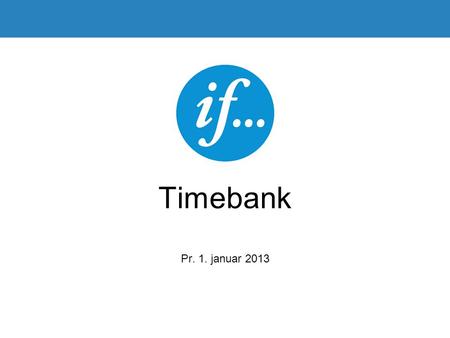 Timebank Pr. 1. januar 2013.