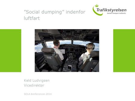 ”Social dumping” indenfor luftfart Keld Ludvigsen Vicedirektør SOLA Konferencen 2014.