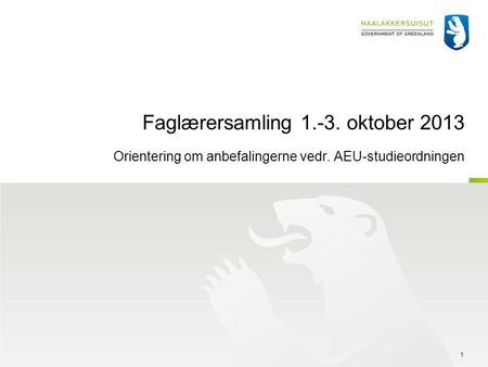 Faglærersamling 1.-3. oktober 2013 Orientering om anbefalingerne vedr. AEU-studieordningen 1.