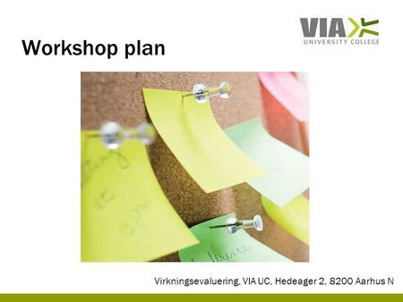 Workshop plan Virkningsevaluering, VIA UC, Hedeager 2, 8200 Aarhus N.