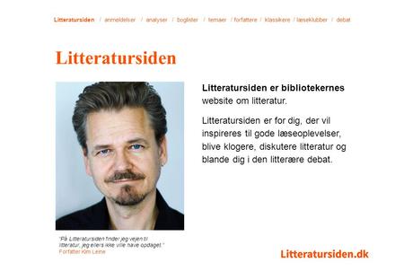Litteratursiden / anmeldelser / analyser / boglister / temaer / forfattere / klassikere / læseklubber / debat Litteratursiden er bibliotekernes website.