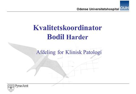 Odense Universitetshospital Kvalitetskoordinator Bodil Harder Afdeling for Klinisk Patologi.