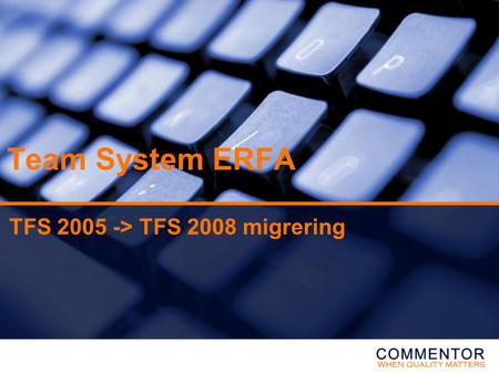 TFS 2005 -> TFS 2008 migrering Team System ERFA TFS 2005 -> TFS 2008 migrering.